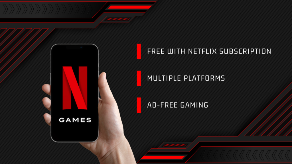 What is Netflix Games? Mobile phone with Netflix Games logo on screen - Free With Netflix Subscription - Multiple Platforms - Ad-Free Gaming